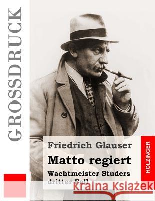 Matto regiert (Großdruck): Wachtmeister Studers dritter Fall Glauser, Friedrich 9781537473345 Createspace Independent Publishing Platform