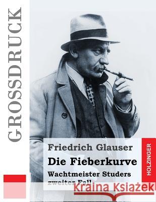 Die Fieberkurve (Großdruck): Wachtmeister Studers zweiter Fall Glauser, Friedrich 9781537473413 Createspace Independent Publishing Platform