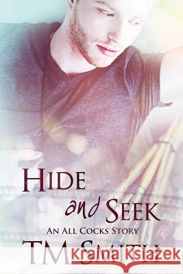 Hide and Seek: An All Cocks story Smith, T. M. 9781537474403 Createspace Independent Publishing Platform