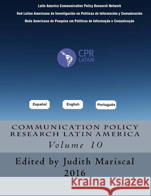 Communication Policy Research Latin America, Vol. 10 Roxana Barrantes Caceres Marcelo Barros Cunha Andre Guilhon Henriques 9781537474496 Createspace Independent Publishing Platform