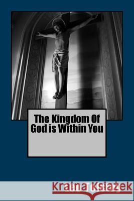 The Kingdom Of God is Within You Tolstoy, Leo 9781537475097 Createspace Independent Publishing Platform