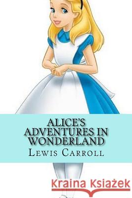 Alice's Adventures in Wonderland Lewis Carroll Josemberg Duran 9781537476285