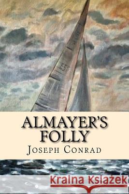 Almayer's Folly Joseph Conrad Josemberg Duran 9781537476407