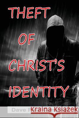 Theft of Christ's Identity Dave Paul Campbell Dave Paul Campbell 9781537477510