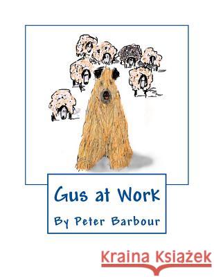 Gus at Work Peter Barbour Barbara Barbour Peter Barbour 9781537477732