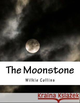 The Moonstone Wilkie Collins 9781537477886 Createspace Independent Publishing Platform