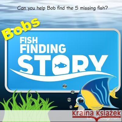 Childrens book: Bobs Fish Finding Story: Childrens picture book for 3-5 year olds (kids book) Houghton, Lee 9781537478432
