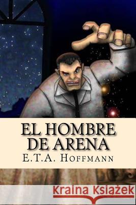 El Hombre de Arena E. T. a. Hoffmann Damilys Yanez 9781537478883 Createspace Independent Publishing Platform