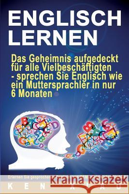 Englisch Lernen: Das Geheimnis Aufgedeckt F Ken Xiao Eng English 9781537481098 Createspace Independent Publishing Platform