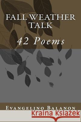 Fall Weather Talk: 42 Poems MR Evangelino Balanon 9781537482460 Createspace Independent Publishing Platform