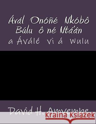 Aval Onone Nkobo Bulu One Nta'an: a Avale vi á wulu Amvembe, David Amvembe 9781537482804 Createspace Independent Publishing Platform