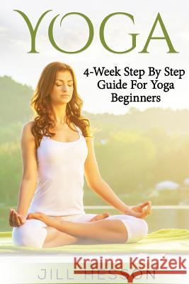 Yoga: 4-Week Step By Step Guide for Beginners Hesson, Jill 9781537483566 Createspace Independent Publishing Platform