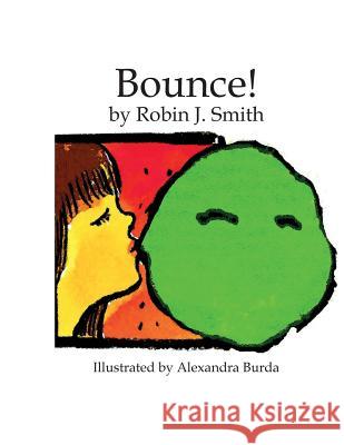 Bounce! Robin Smith Alexandra Burda 9781537483658 Createspace Independent Publishing Platform