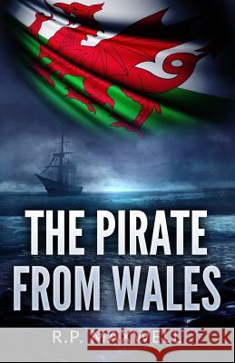 The Pirate from Wales R. P. Maxwell 9781537483887 Createspace Independent Publishing Platform