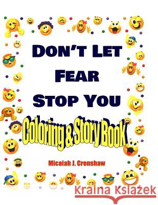 Don't Let Fear Stop You: Coloring & Story Book Micaiah Jada Crenshaw 9781537485898 Createspace Independent Publishing Platform
