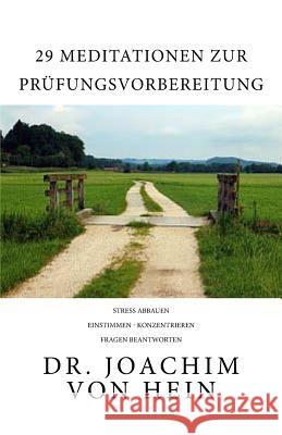 29 Meditationen zur Prüfungsvorbereitung: Stress abbauen... einstimmen... konzentrieren... Fragen beantworten Von Hein, Joachim 9781537486895 Createspace Independent Publishing Platform