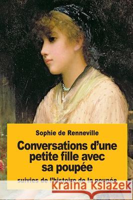 Conversations d'une petite fille avec sa poupée: suivies de l'histoire de la poupée De Renneville, Sophie 9781537487083 Createspace Independent Publishing Platform