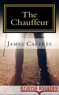The Chauffeur James Caceres 9781537487762 Createspace Independent Publishing Platform