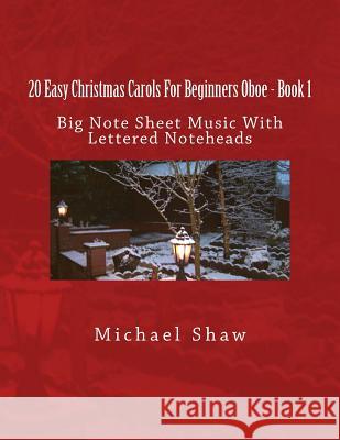 20 Easy Christmas Carols For Beginners Oboe - Book 1: Big Note Sheet Music With Lettered Noteheads Shaw, Michael 9781537487908