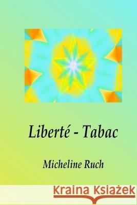 Liberte - Tabac Mme Micheline Ruch 9781537488059 Createspace Independent Publishing Platform