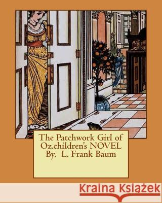 The Patchwork Girl of Oz.children's NOVEL By. L. Frank Baum Baum, L. Frank 9781537488813