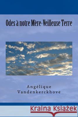 Odes À Notre Mère-Veilleuse Terre Vandenkerckhove, Angelique 9781537489254 Createspace Independent Publishing Platform