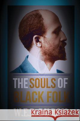 The Souls of Black Folk W. E. B. Du Bois 9781537490182 Createspace Independent Publishing Platform