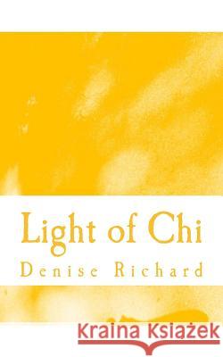 Light of Chi Denise Richard 9781537491059 Createspace Independent Publishing Platform