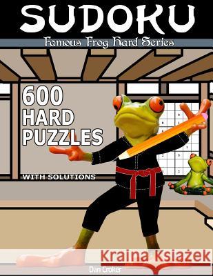 Famous Frog Sudoku 600 Hard Puzzles With Solutions: A Hard Series Book Croker, Dan 9781537491936