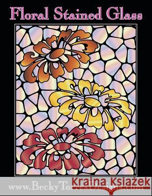 Floral Stained Glass Becky Torres 9781537492322 Createspace Independent Publishing Platform