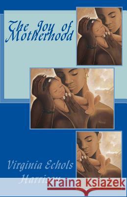 The Joy of Motherhood Virginia Echols Harrison Euniece Dunning 9781537492650