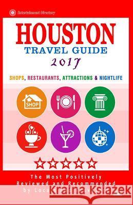 Houston Travel Guide 2017: Shop, Restaurants, Attractions & Nightlife in Houston, Texas Jennifer a. Emerson 9781537492674 Createspace Independent Publishing Platform