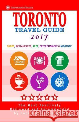 Toronto Travel Guide 2017: Shops, Restaurants, Arts, Entertainment and Nightlife in Toronto, Canada (City Travel Guide 2017) Avram F. Davidson F. Davidson 9781537492926 Createspace Independent Publishing Platform