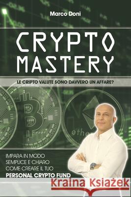 Crypto Mastery: Il Personal Crypto Fund Dr Marco Doni 9781537493091 Createspace Independent Publishing Platform