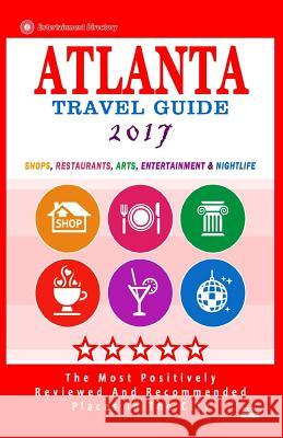 Atlanta Travel Guide 2017: Shops, Restaurants, Arts, Entertainment and Nightlife in Atlanta, Georgia (City Travel Guide 2017) Steven a. Burbank 9781537493152 Createspace Independent Publishing Platform