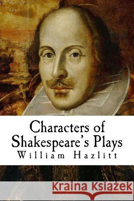 Characters of Shakespeare's Plays William Hazlitt Arthur Quiller-Couch 9781537493183 Createspace Independent Publishing Platform