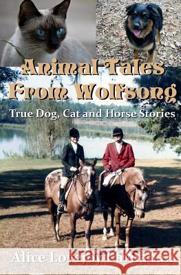 Animal Tales from Wolfsong: True Dog, Cat and Horse Stories Alice Lovejoy Carnahan 9781537493244