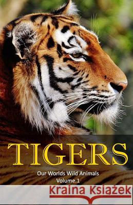 Tigers: Amazing Facts & Pictures Jim Hogan 9781537493848 Createspace Independent Publishing Platform