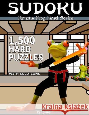 Famous Frog Sudoku 1,500 Hard Puzzles With Solutions: A Hard Series Book Croker, Dan 9781537494760