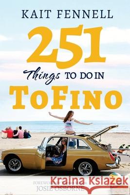 251 Things to Do in Tofino: And it is NOT just about Surfing Sequeira, Joe Praveen 9781537494807 Createspace Independent Publishing Platform