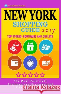 New York Shopping Guide 2017: Best Rated Stores in New York, NY - 500 Shopping Spots: Top Stores, Boutiques and Outlets recommended for Visitors, (G McNaught, Stephanie S. 9781537494913 Createspace Independent Publishing Platform