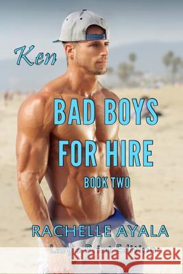 Bad Boys for Hire: Ken (Large Print Edition) Rachelle Ayala 9781537495736 Createspace Independent Publishing Platform