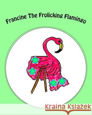 Francine The Frolicking Flamingo Williams, Catherine 9781537496863 Createspace Independent Publishing Platform