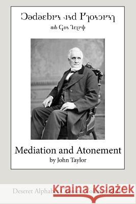 Mediation and Atonement (Deseret Alphabet Edition) John Taylor 9781537497174