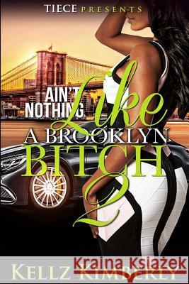 Ain't Nothing Like a Brooklyn Bitch 2 Kellz Kimberly 9781537497358