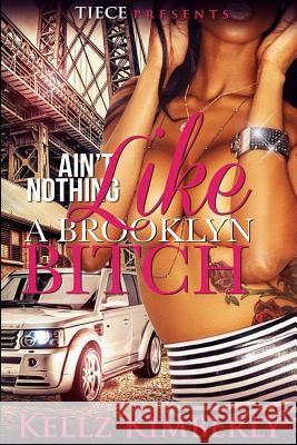 Ain't Nothing Like a Brooklyn Bitch Kellz Kimberly 9781537497365