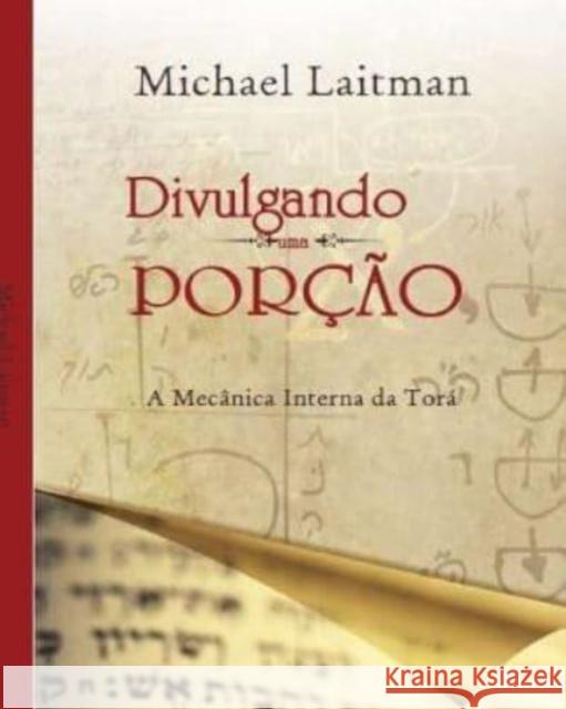 Divulgando uma Porção: Os Mecânicos Internos Da Torá Michael Laitman 9781537497631 Createspace Independent Publishing Platform