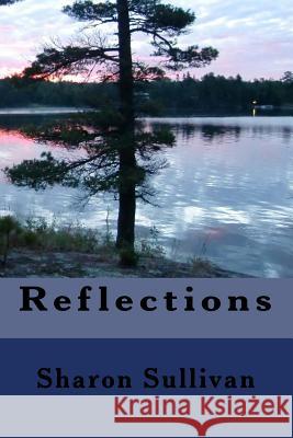 Reflections Sharon Sullivan 9781537497884 Createspace Independent Publishing Platform