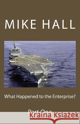 What Happened to the Enterprise? Mike Hall 9781537497969 Createspace Independent Publishing Platform