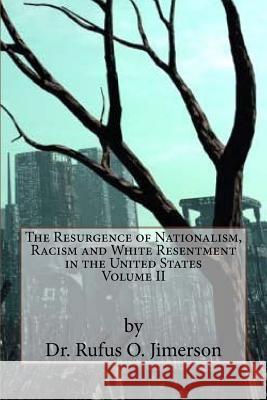The Resurgence of Nationalism, Racism and White Resentment in the United States Dr Rufus O. Jimerson 9781537498874 Createspace Independent Publishing Platform